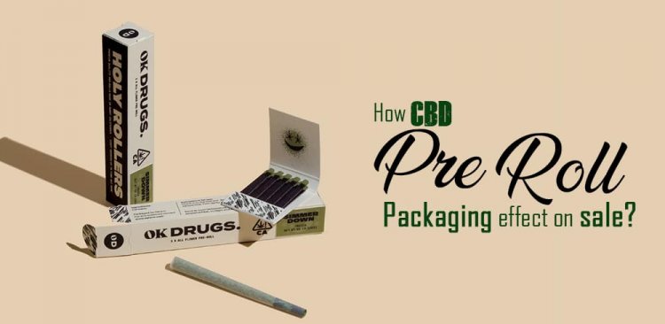 4 Ideal Ways For The Designing Of Your Custom Pre Roll Packaging
