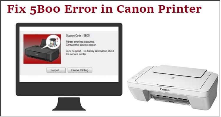 Canon.Com/Ijsetup – FIX 5B00 ERROR IN CANON PRINTER